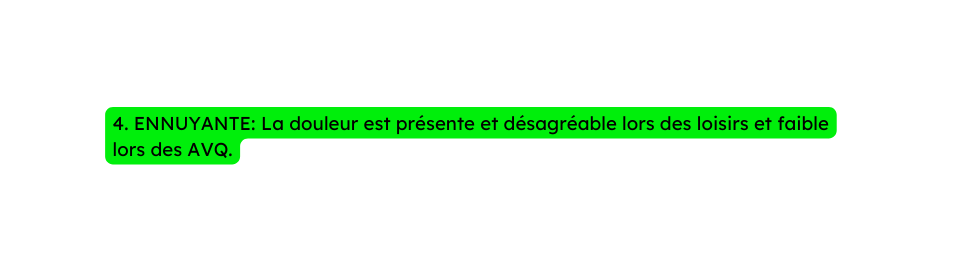 4 ENNUYANTE La douleur est présente et désagréable lors des loisirs et faible lors des AVQ