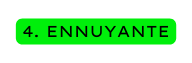 4 ENNUYANTE